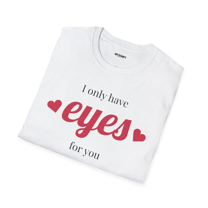 T-Shirt — "I Only Have Eyes For You" Romantic Graphic Tee