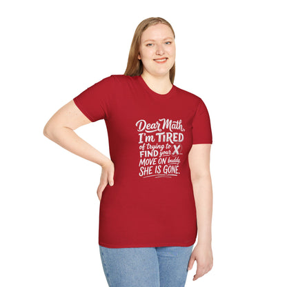 Dear Math I'm Tired of Trying to Find Your X T-Shirt | Funny Math Quote