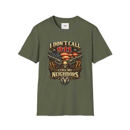 I Don't Call 911 I Call My Neighbors Graphic T-Shirt
