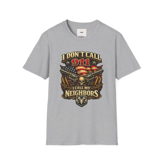 I Don't Call 911 I Call My Neighbors Graphic T-Shirt