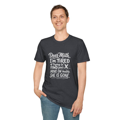 Dear Math I'm Tired of Trying to Find Your X T-Shirt | Funny Math Quote