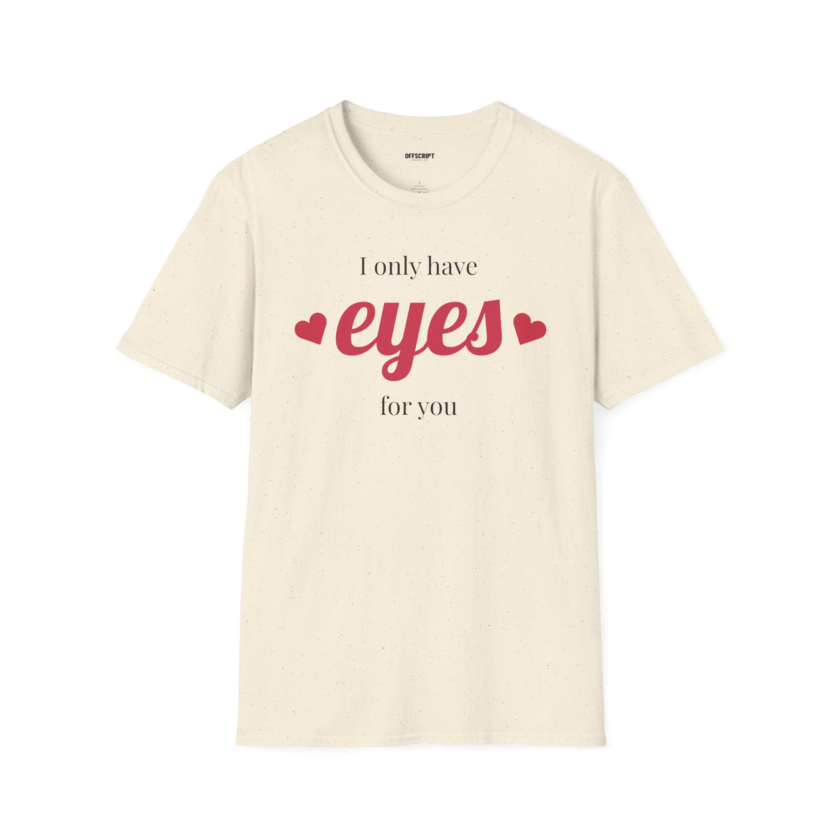 T-Shirt — "I Only Have Eyes For You" Romantic Graphic Tee