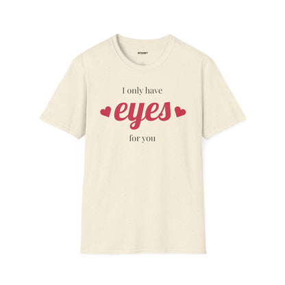 T-Shirt — "I Only Have Eyes For You" Romantic Graphic Tee