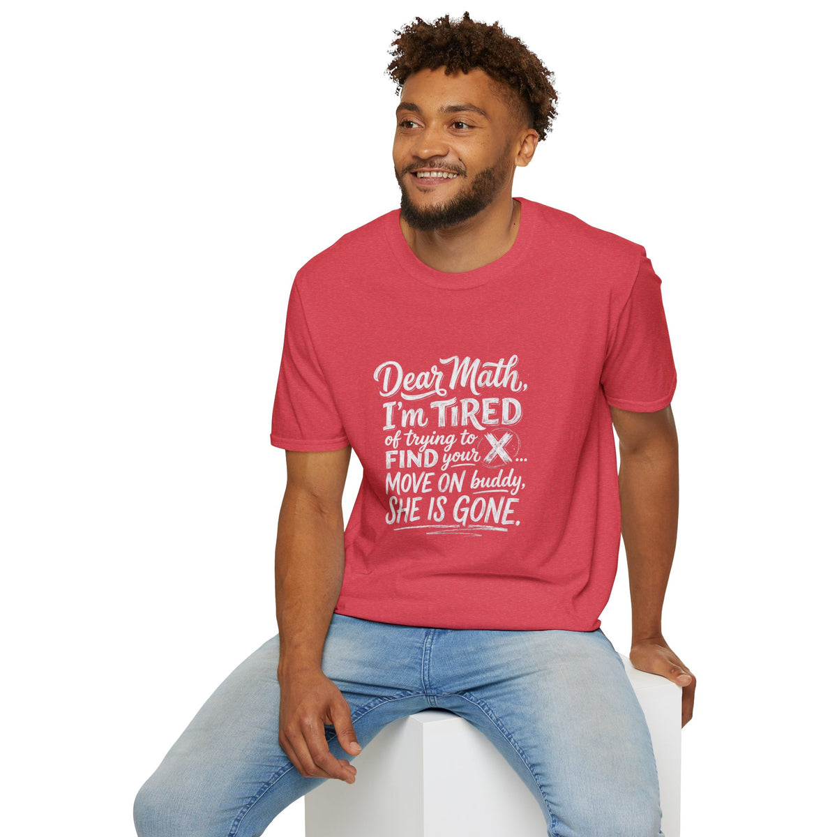 Dear Math I'm Tired of Trying to Find Your X T-Shirt | Funny Math Quote