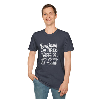 Dear Math I'm Tired of Trying to Find Your X T-Shirt | Funny Math Quote