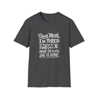 Dear Math I'm Tired of Trying to Find Your X T-Shirt | Funny Math Quote