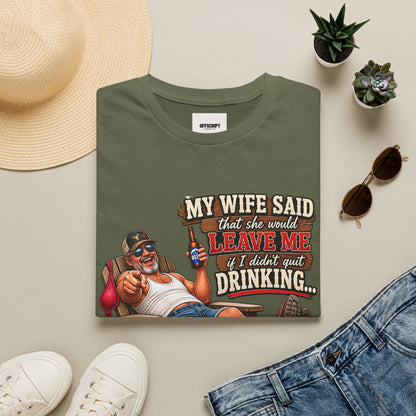 T-Shirt — Funny "My Wife Said She'd Leave Me If I Didn't Quit Drinking" Retro Beer Design