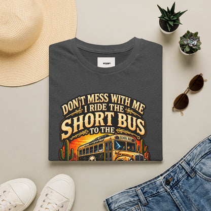 Short Bus Graphic T-Shirt — “Don’t Mess With Me I Ride The Short Bus to the Gun Range”