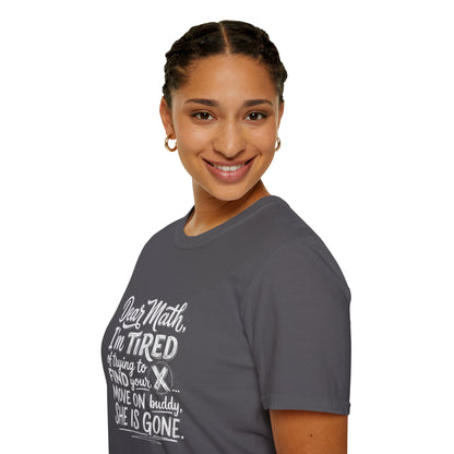 Dear Math I'm Tired of Trying to Find Your X T-Shirt | Funny Math Quote