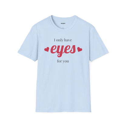 T-Shirt — "I Only Have Eyes For You" Romantic Graphic Tee