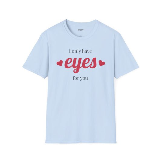 T-Shirt — "I Only Have Eyes For You" Romantic Graphic Tee