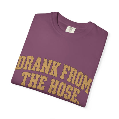 Drank From The Hose Still Here T-Shirt