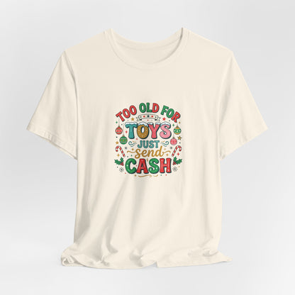 Too Old For Toys Just Send Cash T-Shirt — Funny Christmas Holiday Tee