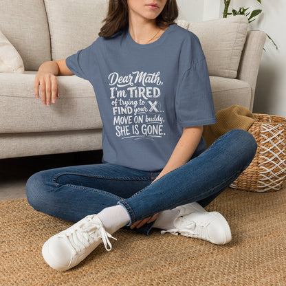 Dear Math I'm Tired of Trying to Find Your X T-Shirt | Funny Math Quote