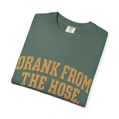 Drank From The Hose Still Here T-Shirt