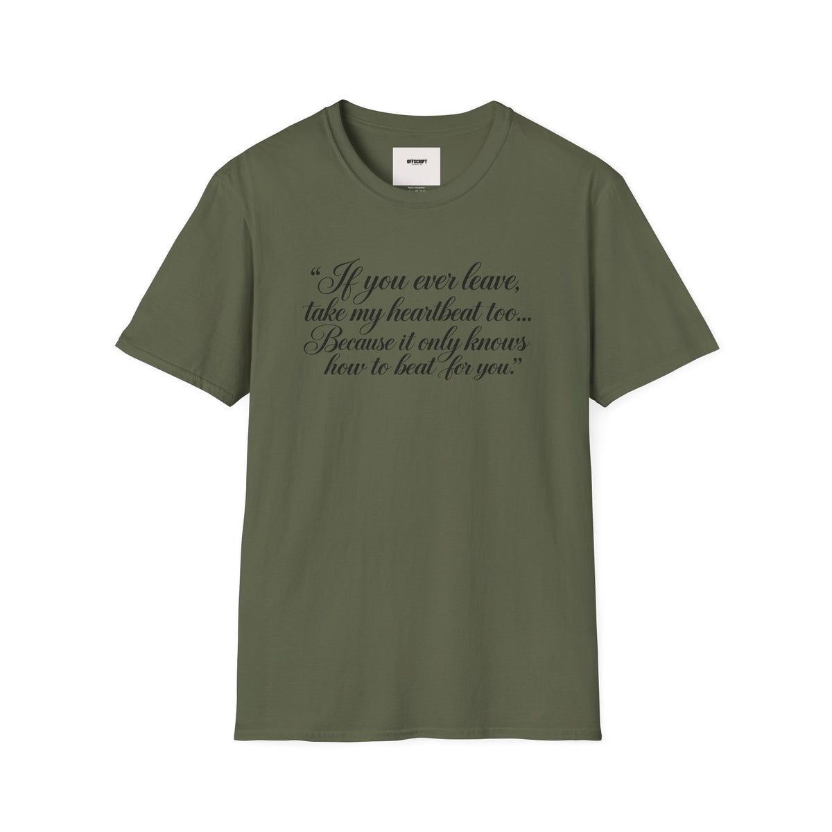 T‑Shirt — "If you ever leave, take my heartbeat too... Because it only knows how to beat for you." Romantic Script Tee