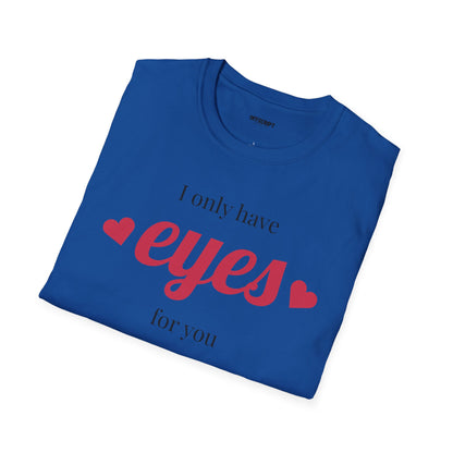 T-Shirt — "I Only Have Eyes For You" Romantic Graphic Tee