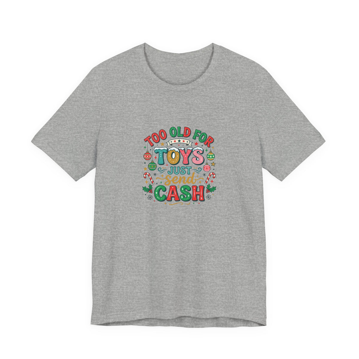 Too Old For Toys Just Send Cash T-Shirt — Funny Christmas Holiday Tee
