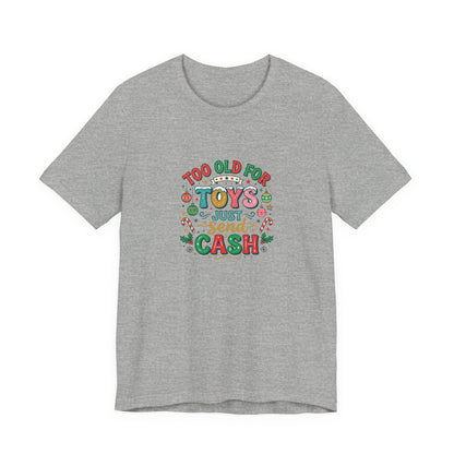 Too Old For Toys Just Send Cash T-Shirt — Funny Christmas Holiday Tee