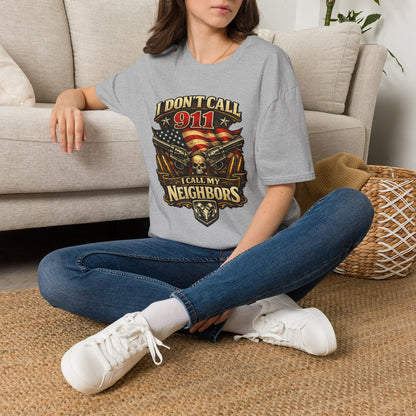I Don't Call 911 I Call My Neighbors Graphic T-Shirt