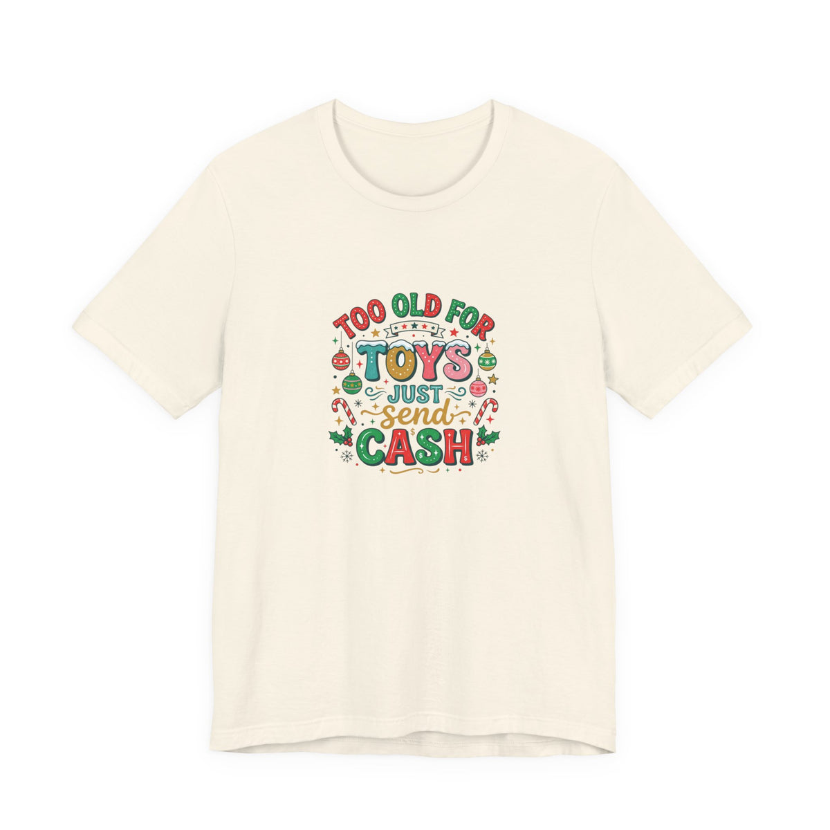 Too Old For Toys Just Send Cash T-Shirt — Funny Christmas Holiday Tee