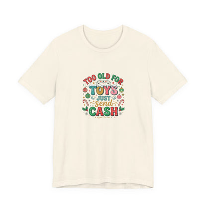 Too Old For Toys Just Send Cash T-Shirt — Funny Christmas Holiday Tee