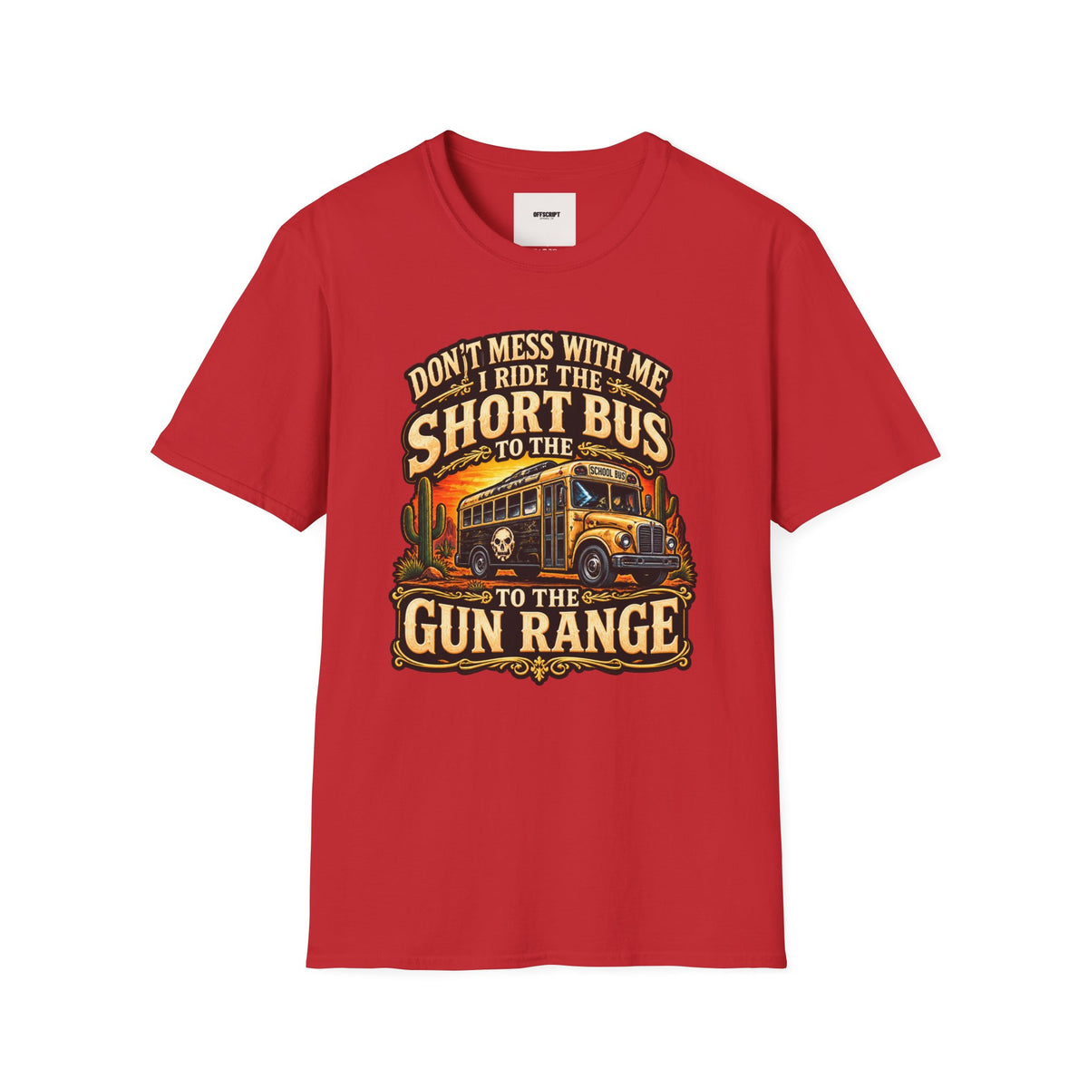 Short Bus Graphic T-Shirt — “Don’t Mess With Me I Ride The Short Bus to the Gun Range”
