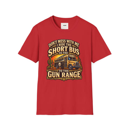 Short Bus Graphic T-Shirt — “Don’t Mess With Me I Ride The Short Bus to the Gun Range”