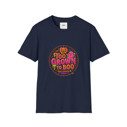 Too Grown to Boo Halloween T-Shirt — Funny Pumpkin & Ghost Graphic Tee