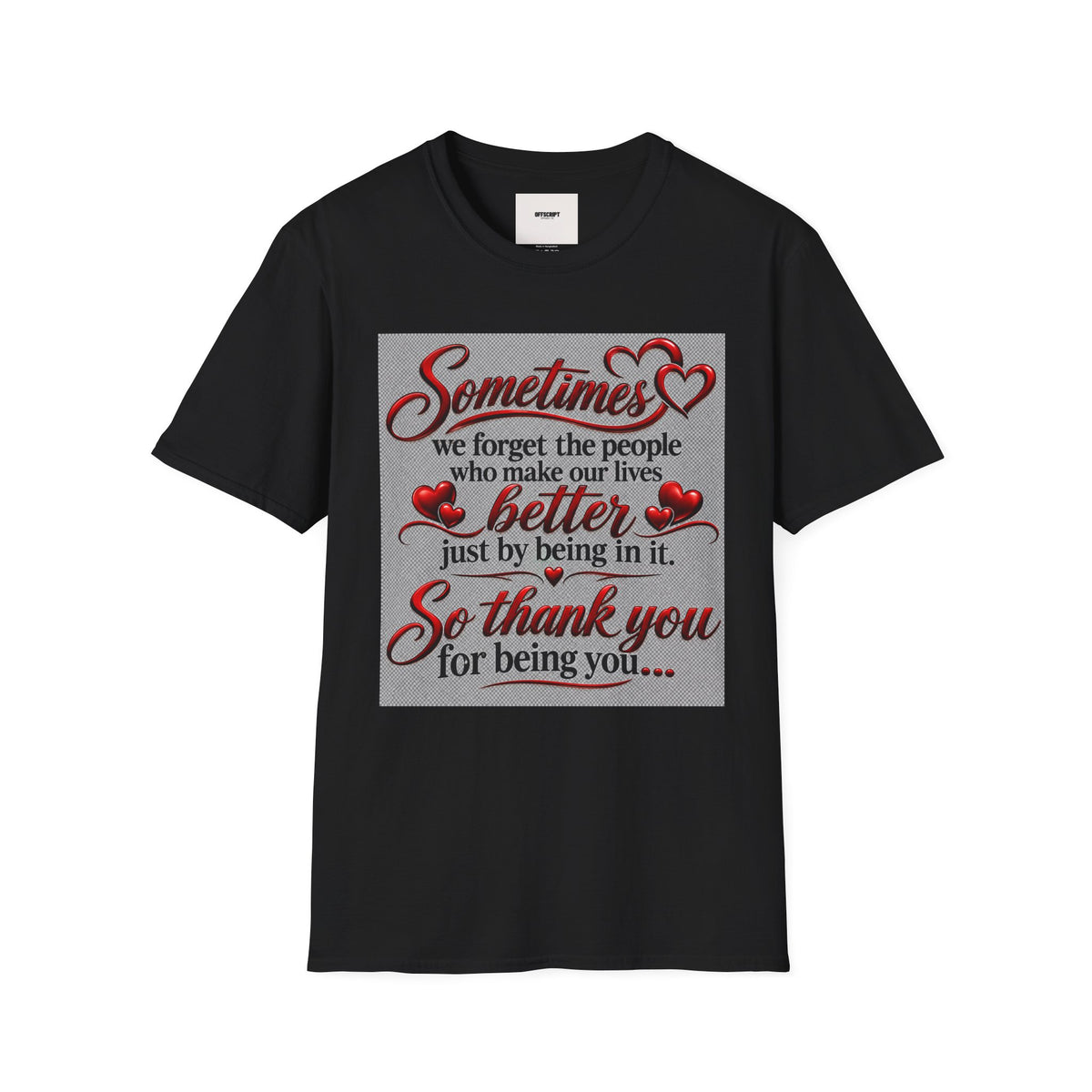 T-Shirt — "Sometimes we forget the people who make our lives better" Appreciation Tee