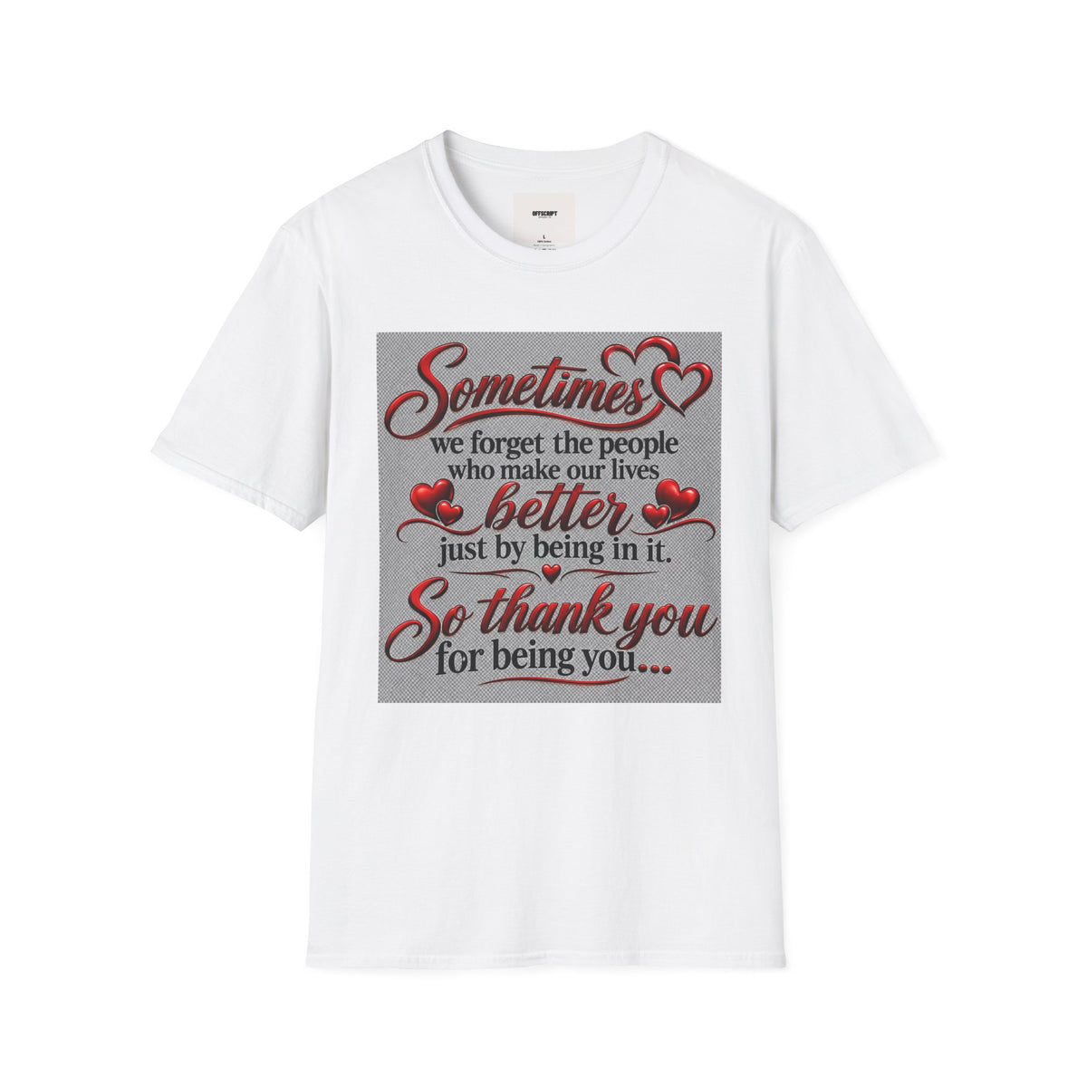 T-Shirt — "Sometimes we forget the people who make our lives better" Appreciation Tee