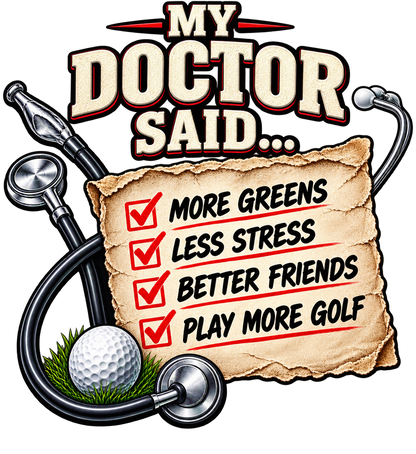 My Doctor Said… Play More Golf T‑Shirt — Funny Golf Checklist Tee